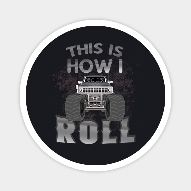 This is how I roll Monster Truck Show Magnet by Foxxy Merch